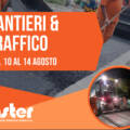 CANTIERI & TRAFFICO | dal 10 al 14 agosto